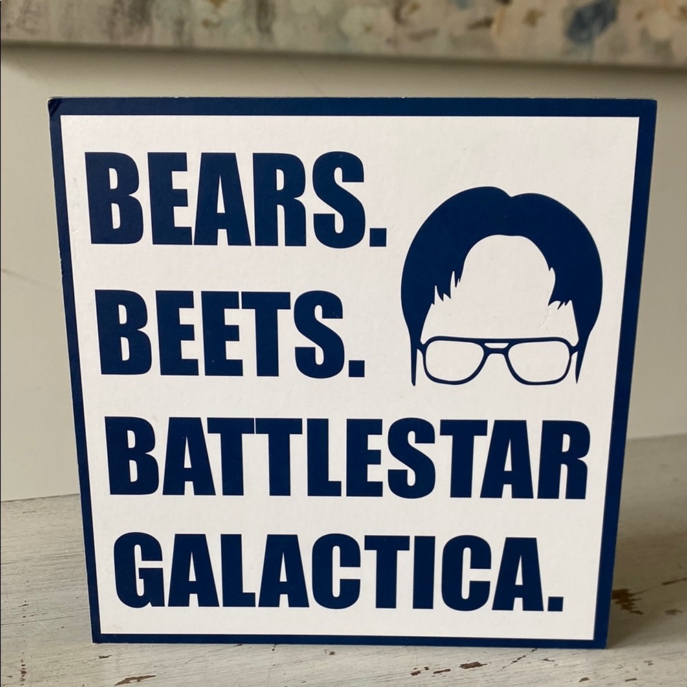 The Office - Bears Beets Battlestar Galactica Sign
 6”x6”